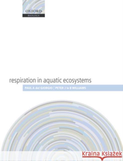 Respiration in Aquatic Ecosystems Paul de Peter Williams 9780198527084 Oxford University Press - książka