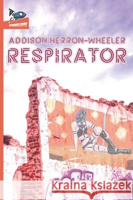 Respirator Nate Ragolia Addison Herron-Wheeler 9781951393021 Spaceboy Books LLC - książka