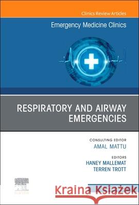 Respiratory and Airway Emergencies, an Issue of Emergency Medicine Clinics of North America: Volume 40-3 Haney A. Mallemat Terren Trott 9780323987097 Elsevier - książka