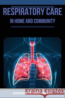 Respiratory Care in Home Rrt Jenifer Washington 9798330263875 Verbiage Basics - książka