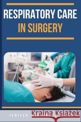 Respiratory Care in Surgery Rrt Jenifer Washington 9781088179321 Verbiage Basics - książka