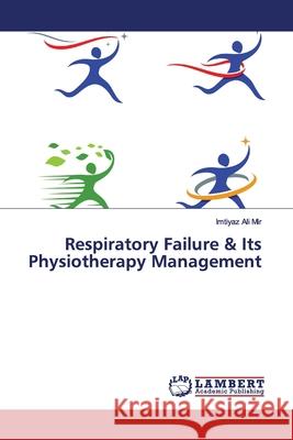 Respiratory Failure & Its Physiotherapy Management Mir, Imtiyaz Ali 9786202008181 LAP Lambert Academic Publishing - książka