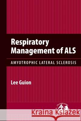 Respiratory Management of Als: Amyotrophic Lateral Sclerosis: Amyotrophic Lateral Sclerosis Guion, Lee 9780763755454 Jones & Bartlett Publishers - książka
