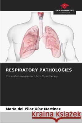 Respiratory Pathologies Mar?a del Pilar D?a 9786207759989 Our Knowledge Publishing - książka