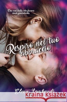 Respiro nel tuo abbraccio Elena Lombardi 9781717982506 Independently Published - książka