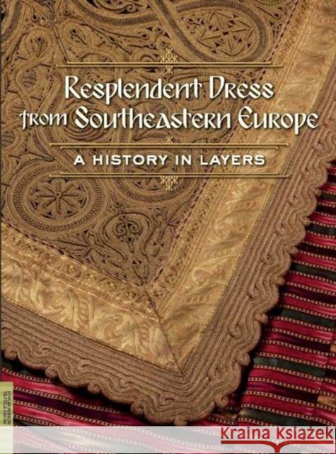 Resplendent Dress from Southeastern Europe: A History in Layers Elizabeth Wayland Barber Elizabeth Wayland Barber Barbara Belle Sloan 9780984755042 Fowler Museum at UCLA - książka