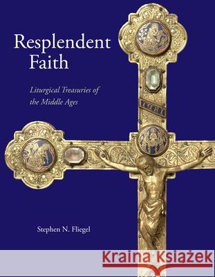 Resplendent Faith: Liturgical Treasuries of the Middle Ages Fliegel, Stephen N. 9780873389792 Not Avail - książka