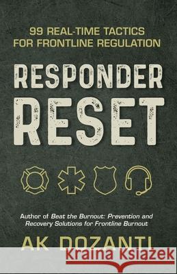 Responder Reset: 99 Real-Time Tactics for Frontline Regulation Ak Dozanti 9781965971239 Gwn Publishing - książka