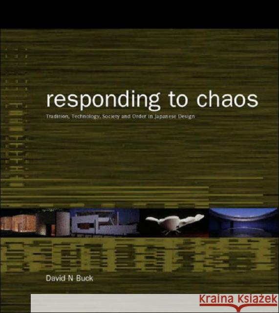 Responding to Chaos: Tradition, Technology, Society and Order in Japanese Design Buck, David N. 9780419251101 Routledge - książka