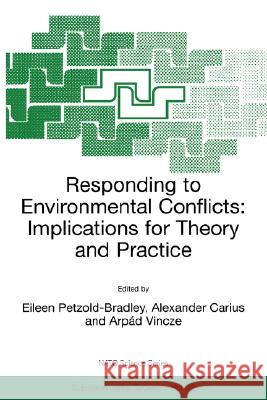 Responding to Environmental Conflicts: Implications for Theory and Practice Eileen Petzold-Bradley Eileen Petzold-Bradley Alexander Carius 9781402002311 Kluwer Academic Publishers - książka