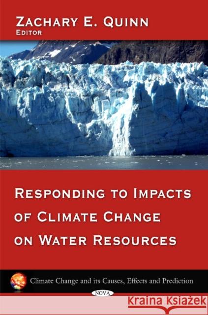 Responding to Impacts of Climate Change on Water Resources Zachary E Quinn 9781607419921 Nova Science Publishers Inc - książka