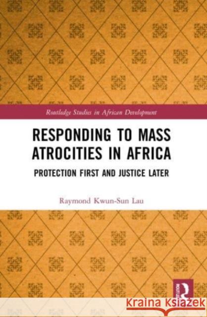 Responding to Mass Atrocities in Africa Raymond Kwun-Sun Lau 9781032161570 Taylor & Francis Ltd - książka