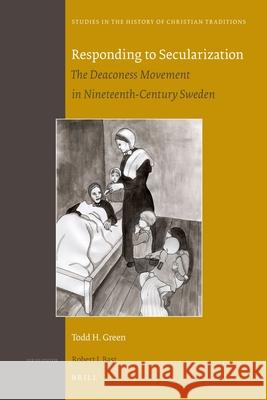 Responding to Secularization: The Deaconess Movement in Nineteenth-Century Sweden Todd H. Green 9789004194793 Brill - książka