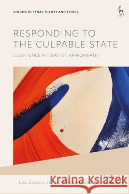 Responding to the Culpable State: Is Sentence Mitigation Appropriate? Leo Zaibert Julian V. Roberts Jesper Ryberg 9781509975648 Hart Publishing - książka