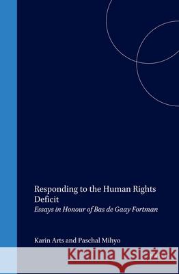 Responding to the Human Rights Deficit: Essays in Honour of Bas de Gaay Fortman Karin Arts Paschal Mihyo 9789041120212 Kluwer Law International - książka