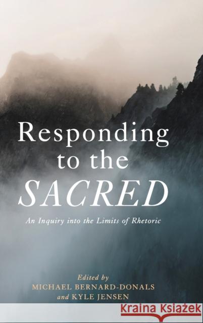 Responding to the Sacred: An Inquiry Into the Limits of Rhetoric Michael Bernard-Donals Kyle Jensen 9780271089577 Penn State University Press - książka