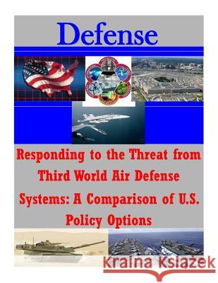 Responding to the Threat from Third World Air Defense Systems: A Comparison of U.S. Policy Options Naval Postgraduate School                Penny Hill Press Inc 9781522837312 Createspace Independent Publishing Platform - książka