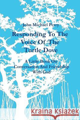 Responding to the Voice of the Turtle Dove John Michael Perry 9781329531710 Lulu.com - książka
