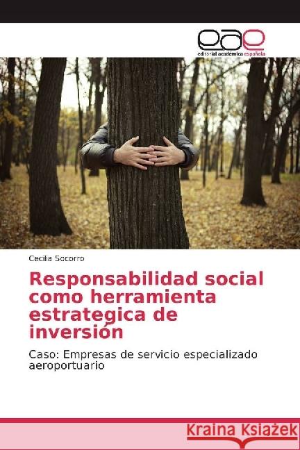 Responsabilidad social como herramienta estrategica de inversión : Caso: Empresas de servicio especializado aeroportuario Socorro, Cecilia 9783659651793 Editorial Académica Española - książka