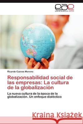 Responsabilidad Social de Las Empresas: La Cultura de La Globalizacion Cuevas Moreno, Ricardo 9783846564905 Editorial Acad Mica Espa Ola - książka