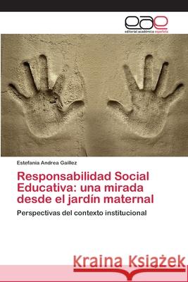 Responsabilidad Social Educativa: una mirada desde el jardín maternal Gaillez, Estefania Andrea 9786202115223 Editorial Académica Española - książka