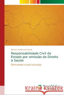 Responsabilidade Civil do Estado por omissão do Direito à Saúde Arruda, Simone Cristina de 9786139663835 Novas Edicioes Academicas - książka