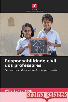 Responsabilidade civil dos professores Willy Bungu Yves 9786205606100 Edicoes Nosso Conhecimento - książka