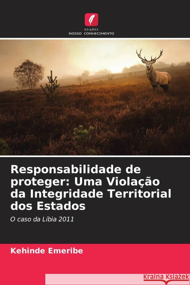 Responsabilidade de proteger: Uma Violação da Integridade Territorial dos Estados Emeribe, Kehinde 9786206893363 Edições Nosso Conhecimento - książka