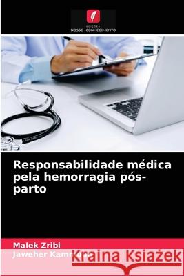 Responsabilidade médica pela hemorragia pós-parto Zribi, Malek 9786203678840 Edicoes Nosso Conhecimento - książka