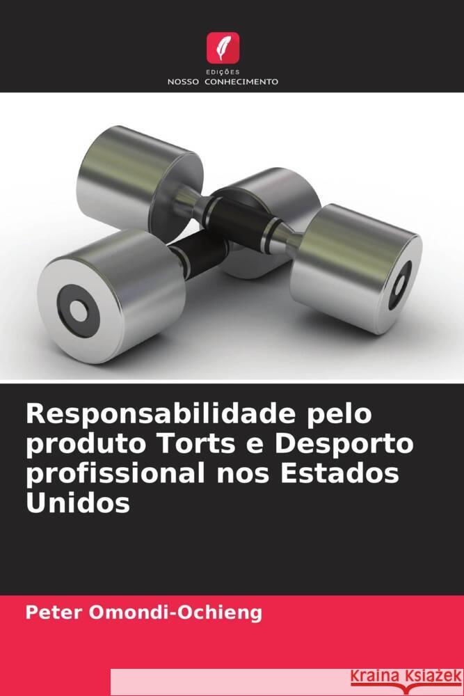 Responsabilidade pelo produto Torts e Desporto profissional nos Estados Unidos Peter Omondi-Ochieng 9786207418572 Edicoes Nosso Conhecimento - książka