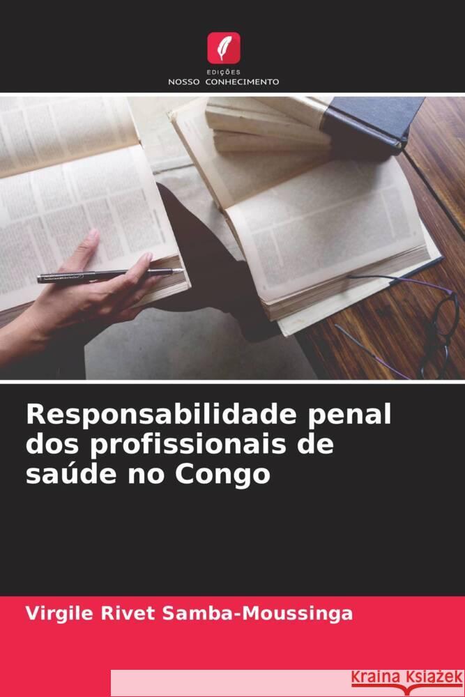 Responsabilidade penal dos profissionais de saúde no Congo Samba-Moussinga, Virgile Rivet 9786206298472 Edições Nosso Conhecimento - książka