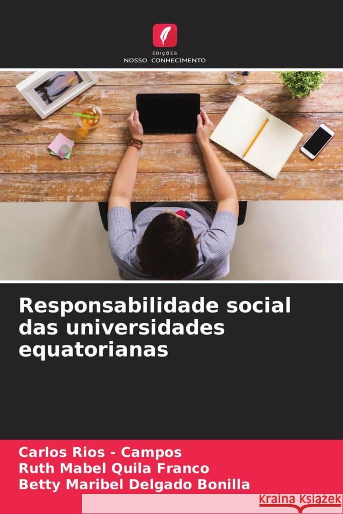 Responsabilidade social das universidades equatorianas Rios - Campos, Carlos, Quila Franco, Ruth Mabel, Delgado Bonilla, Betty Maribel 9786208925192 Edições Nosso Conhecimento - książka