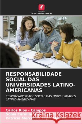 RESPONSABILIDADE SOCIAL DAS UNIVERSIDADES LATINO-AMERICANAS Rios - Campos, Carlos, Venegas Paz, Sonia Carmina, Tapia Macias, Patricia Mercedes 9786208794910 Edições Nosso Conhecimento - książka