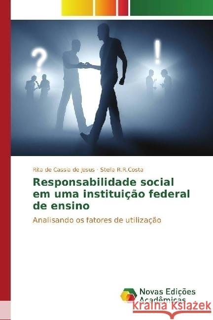 Responsabilidade social em uma instituição federal de ensino : Analisando os fatores de utilização Jesus, Rita de Cassia de; R.R.Costa, Stella 9783330761292 Novas Edicioes Academicas - książka