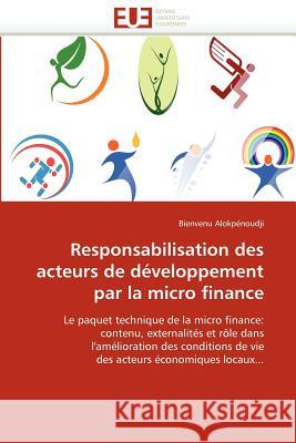 Responsabilisation Des Acteurs de Développement Par La Micro Finance Alokpenoudji-B 9786131589249 Editions Universitaires Europeennes - książka