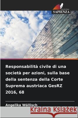 Responsabilità civile di una società per azioni, sulla base della sentenza della Corte Suprema austriaca GesRZ 2016, 68 Wällisch, Angelika 9786202475822 Edizioni Sapienza - książka