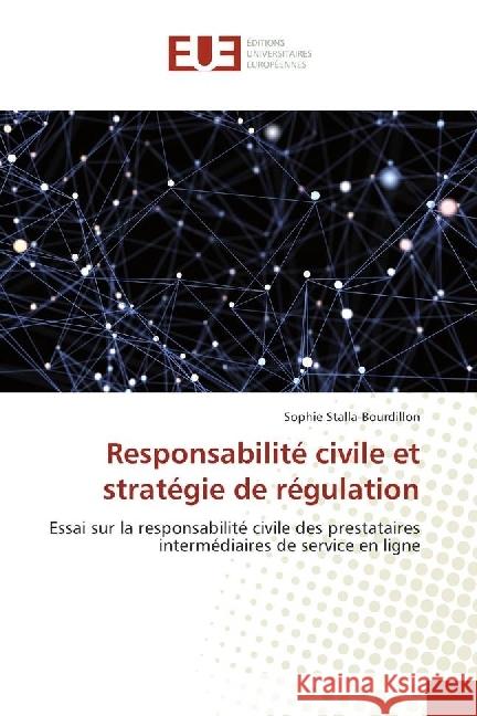Responsabilité civile et stratégie de régulation : Essai sur la responsabilité civile des prestataires intermédiaires de service en ligne Stalla-Bourdillon, Sophie 9786202262699 Éditions universitaires européennes - książka