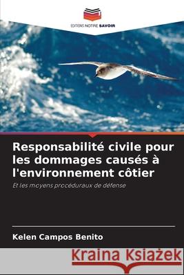 Responsabilit? civile pour les dommages caus?s ? l'environnement c?tier Kelen Campos Benito 9786207723485 Editions Notre Savoir - książka