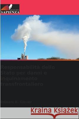 Responsabilit? dello Stato per danni e inquinamento transfrontaliero Edinam K. Glover 9786205700846 Edizioni Sapienza - książka