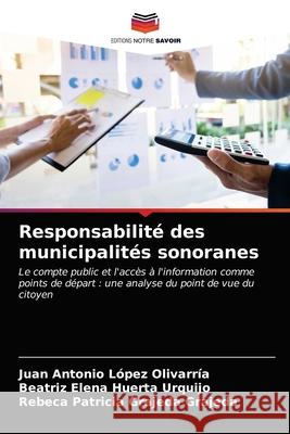 Responsabilité des municipalités sonoranes Juan Antonio López Olivarría, Beatriz Elena Huerta Urquijo, Rebeca Patricia Grajeda Grajeda 9786203205770 Editions Notre Savoir - książka