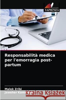 Responsabilità medica per l'emorragia post-partum Zribi, Malek 9786203678819 Edizioni Sapienza - książka