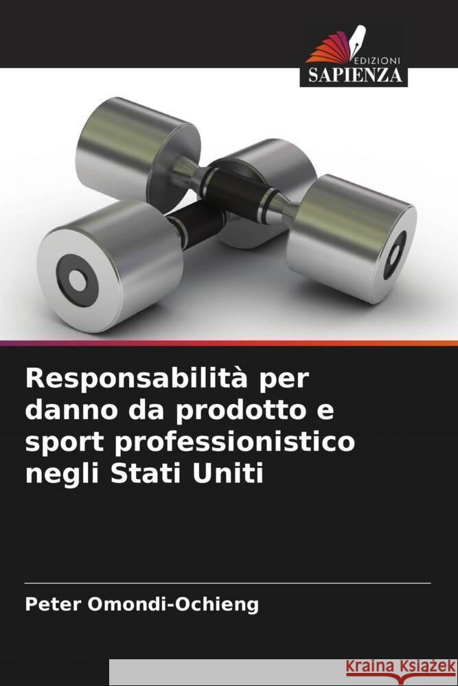 Responsabilit? per danno da prodotto e sport professionistico negli Stati Uniti Peter Omondi-Ochieng 9786207418565 Edizioni Sapienza - książka