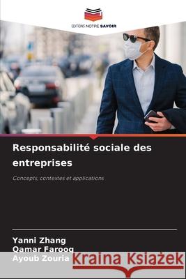 Responsabilité sociale des entreprises Zhang, Yanni, Farooq, Qamar, Zouria, Ayoub 9786209355813 Editions Notre Savoir - książka