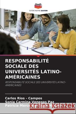 RESPONSABILITÉ SOCIALE DES UNIVERSITÉS LATINO-AMÉRICAINES Rios - Campos, Carlos, Venegas Paz, Sonia Carmina, Tapia Macias, Patricia Mercedes 9786208794903 Editions Notre Savoir - książka