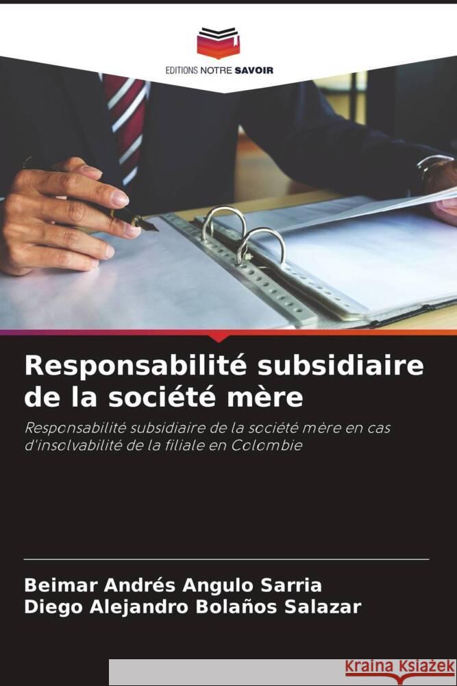 Responsabilité subsidiaire de la société mère Angulo Sarria, Beimar Andrés, Bolaños Salazar, Diego Alejandro 9786206501954 Editions Notre Savoir - książka