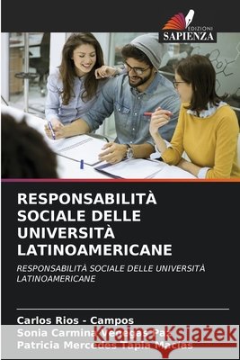 RESPONSABILITÀ SOCIALE DELLE UNIVERSITÀ LATINOAMERICANE Rios - Campos, Carlos, Venegas Paz, Sonia Carmina, Tapia Macias, Patricia Mercedes 9786208794965 Edizioni Sapienza - książka