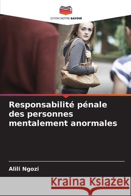 Responsabilité pénale des personnes mentalement anormales Ngozi, Alili 9786208761998 Editions Notre Savoir - książka