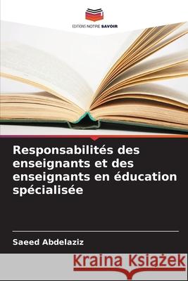 Responsabilités des enseignants et des enseignants en éducation spécialisée Abdelaziz, Saeed 9786208770396 Editions Notre Savoir - książka