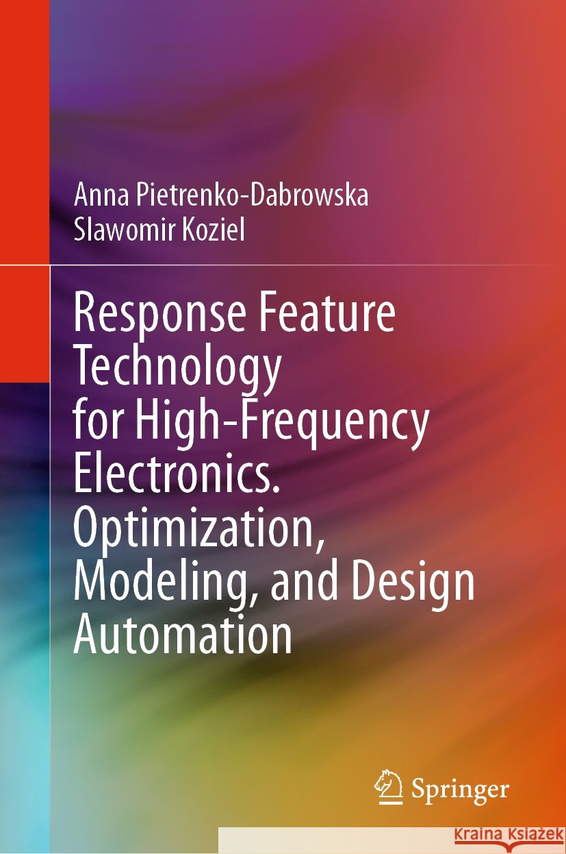 Response Feature Technology for High-Frequency Electronics. Optimization, Modeling, and Design Automation  Anna Pietrenko-Dabrowska, Slawomir Koziel 9783031438448 Springer International Publishing - książka