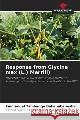 Response from Glycine max (L.) Merrill) TSHIBANGU BAKABABENESHA, Emmanuel, LUMPUNGU KABAMBA, Christophe 9786203853131 Our Knowledge Publishing - książka
